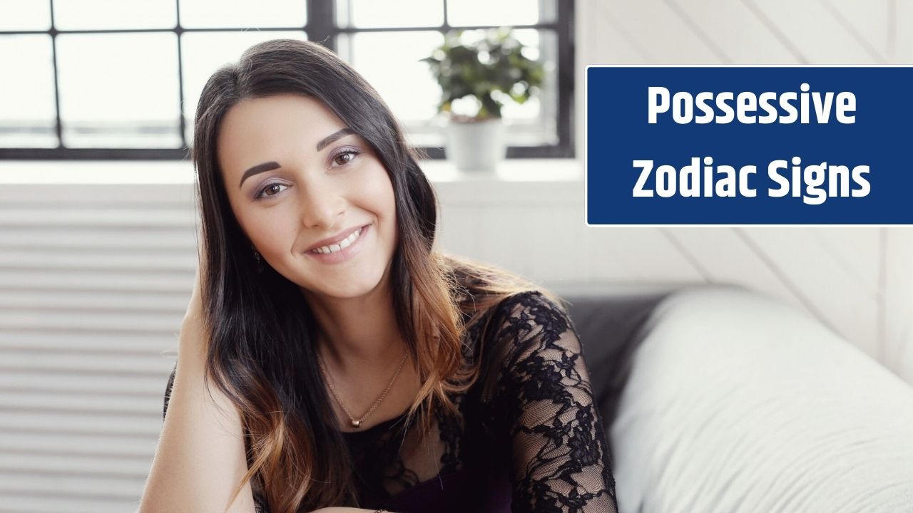 Top 5 Possessive Zodiac Signs in Women