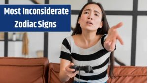 Top 5 Most Inconsiderate Zodiac Signs