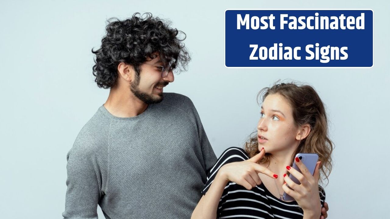 Top 5 Most Fascinated Zodiac Signs