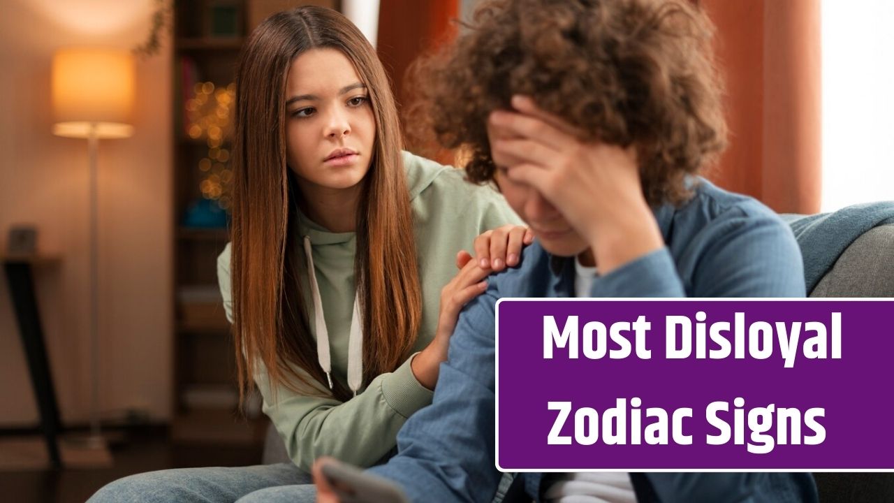 4 Most Disloyal Zodiac Signs