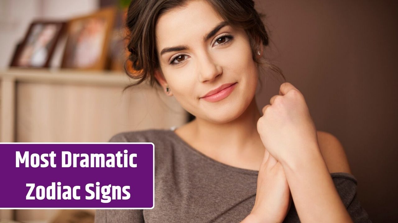 5 Most Dramatic Zodiacs Sign